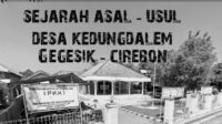 Sejarah dan Asal Usul Desa Kedung Dalem Kecamatan Gegesik Kabupaten Cirebon Jawa Barat