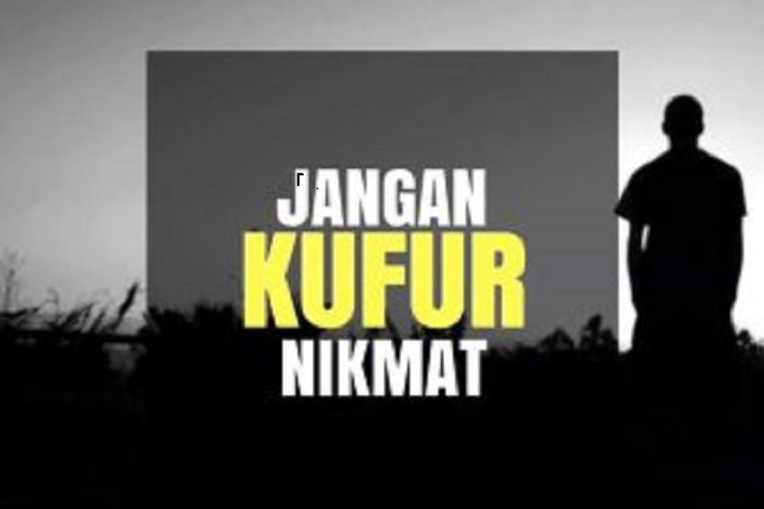 Kufur Nikmat, Penyakit yang Banyak Menjangkiti Orang Zaman Sekarang