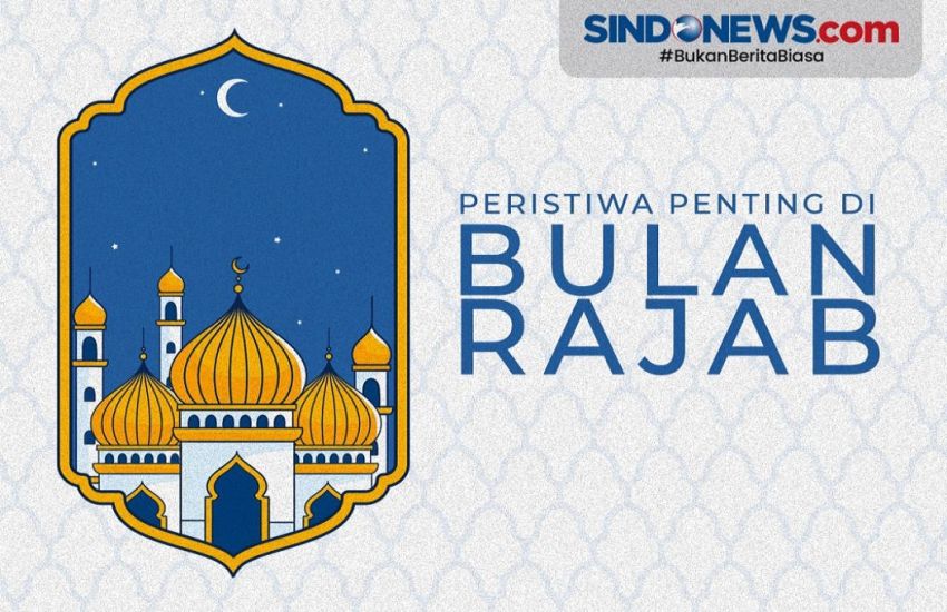 Peristiwa Penting di Bulan Rajab yang Wajib Muslim Tahu, Simak Yuk!